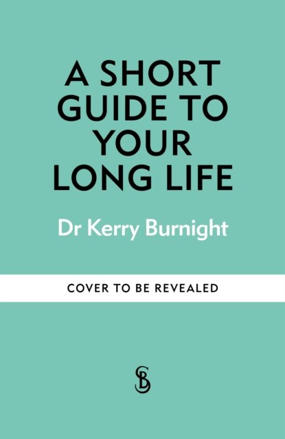 Cover for Dr Kerry Burnight · A Short Guide to Your Long Life (Paperback Book) (2025)