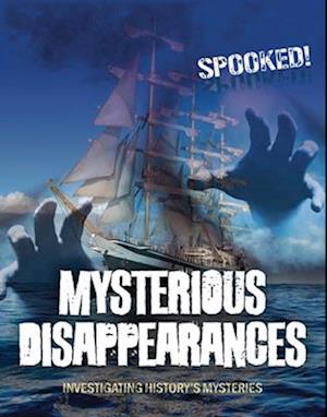 Cover for Louise A Spilsbury · Mysterious Disappearances: Investigating History's Mysteries - Spooked! (Paperback Book) (2025)