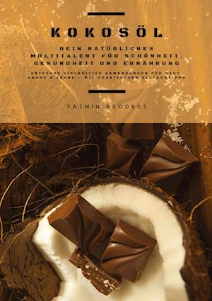 Cover for Yasmin Brookes · Kokosöl: Dein natürliches Multitalent für Schönheit, Gesundheit und Ernährung (Entdecke vielseitige Anwendungen für Haut, Haare und Zähne – mit praktischen Alltagstipps) (Book) (2025)