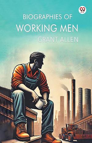 Cover for Grant Allen · Biographies of Working Men (Paperback Book) (2025)