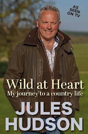 Cover for Jules Hudson · Wild At Heart: My Journey To A Country Life (Hardcover Book) (2025)