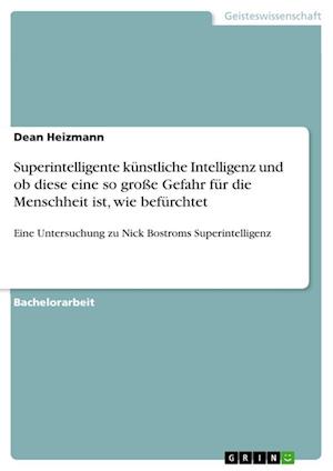 Cover for Dean Heizmann · Superintelligente kunstliche Intelligenz und ob diese eine so grosse Gefahr fur die Menschheit ist, wie befurchtet (Paperback Book) (2021)