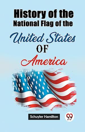 Cover for Schuyler Hamilton · History of the National Flag of the United States of America (Edition2023) (Paperback Book) (2024)