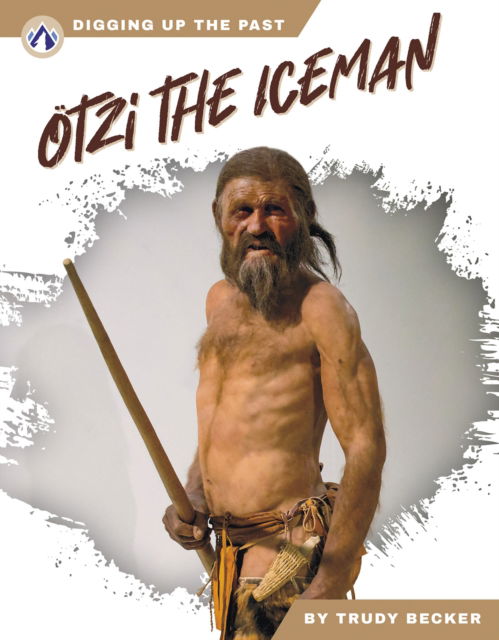 Cover for Trudy Becker · Otzi the Iceman - Digging Up the Past (Hardcover Book) (2025)