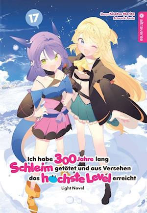 Cover for Kisetsu Morita · Ich habe 300 Jahre lang Schleim getötet und aus Versehen das höchste Level erreicht Light Novel 17 (Book) (2025)