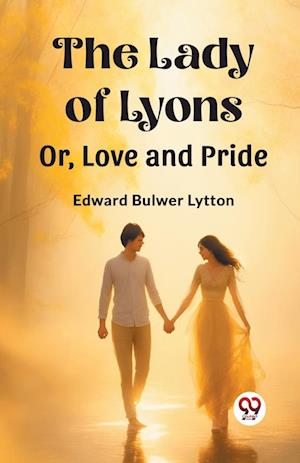 Cover for Edward Bulwer Lytton · The Lady of LyonsOr, Love and Pride (Edition2023) (Paperback Book) (2024)