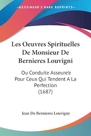 Cover for Jean De Bernieres Louvigny · Les Oeuvres Spirituelles De Monsieur De Bernieres Louvigni (Paperback Book) (2009)