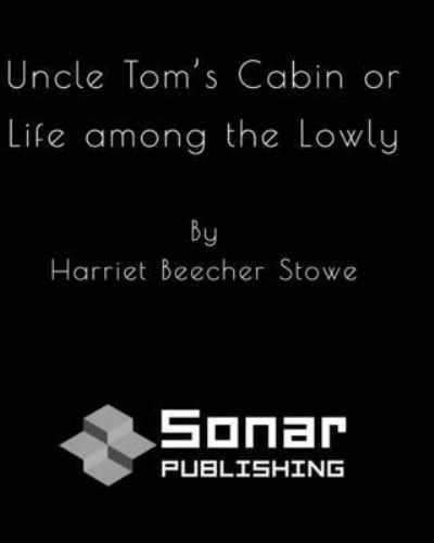 Cover for Harriet Beecher Stowe · Uncle Tom's Cabin or Life among the Lowly (Paperback Book) (2020)