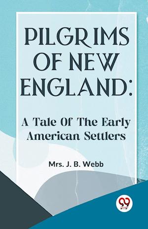 Cover for J. B. Webb · Pilgrims of New England: A Tale of the Early American Settlers (Paperback Book) (2023)