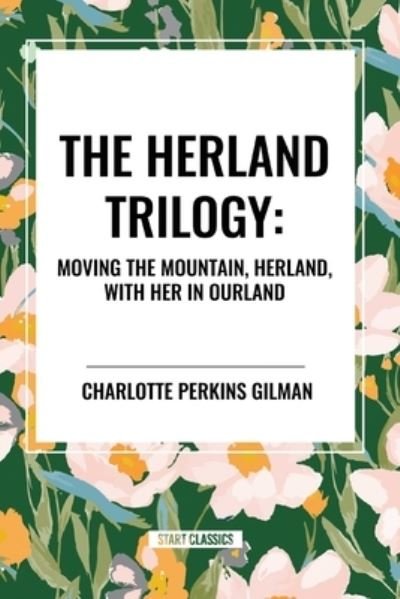 Cover for Charlotte Perkins Gilman · The Herland Trilogy: Moving the Mountain, Herland, with Her in Ourland (Pocketbok) (2024)