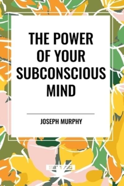 Cover for Joseph Murphy · The Power of Your Subconscious Mind: Complete and Unabridged (Paperback Book) (2024)