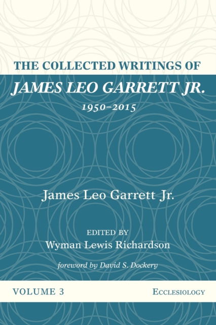 Collected Writings of James Leo Garrett Jr. , 1950-2015 : Volume Three - Garrett, James Leo, Jr. - Other - Wipf & Stock Publishers - 9781532607356 - August 29, 2019