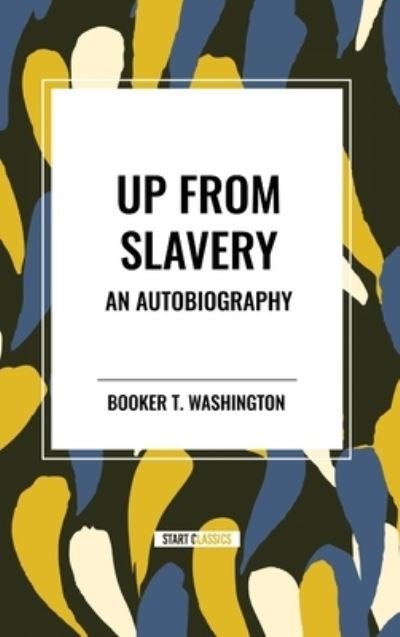Cover for Booker T Washington · Up from Slavery: An Autobiography (an African American Heritage Book) (Hardcover Book) (2024)
