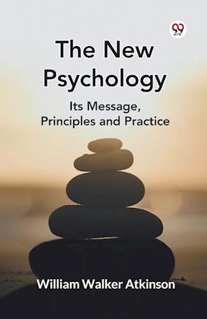 Cover for William Walker Atkinson · The New Psychology its Message, Principles and Practice (Paperback Book) (2025)