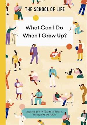 Cover for The School of Life · What Can I Do When I Grow Up?: A young person's guide to careers, money and the future (Paperback Book) (2025)