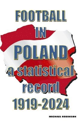 Football in Poland : A statistical record 1919-2024 -  - Kirjat - Soccer Books Ltd - 9781862235359 - maanantai 16. joulukuuta 2024