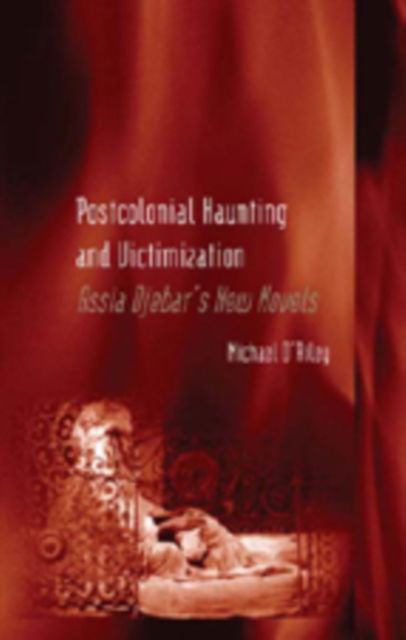 Cover for Michael O'Riley · Postcolonial Haunting and Victimization: Assia Djebar's New Novels (Hardcover Book) (2007)
