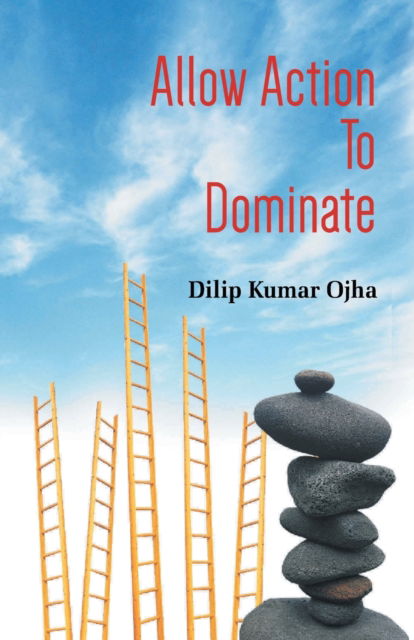 Cover for Dilip Ojha Kumar · Allow Action To Dominate (Pb) (Paperback Book) (2014)