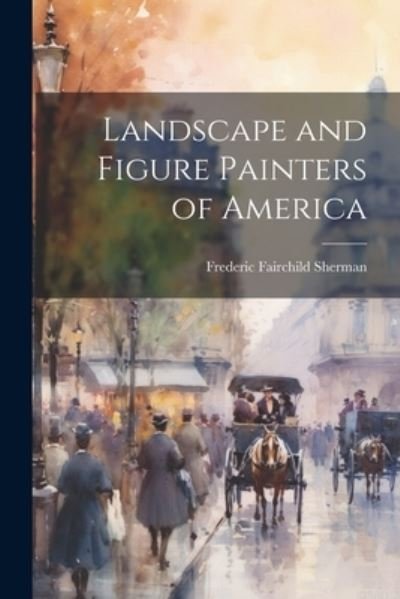 Cover for Frederic Fairchild Sherman · Landscape and Figure Painters of America (Book) (2023)