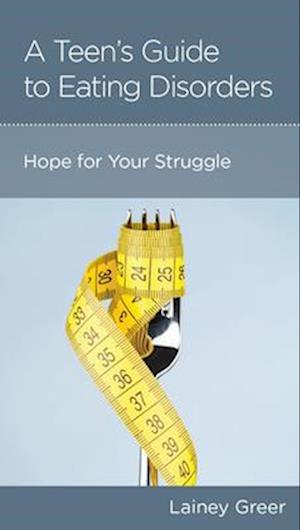 Cover for Lainey Greer · A Teen's Guide to Eating Disorders: Hope for Your Struggle (Bok) (2025)