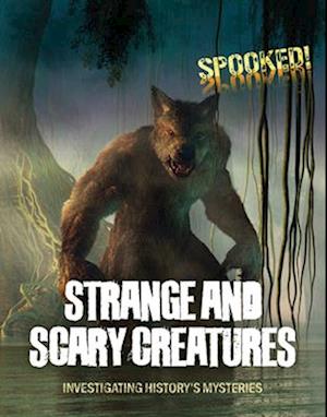 Cover for Louise A Spilsbury · Strange and Scary Creatures: Investigating History's Mysteries - Spooked! (Paperback Book) (2025)