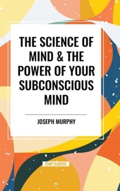Cover for Joseph Murphy · The Science of Mind &amp; the Power of Your Subconscious Mind (Gebundenes Buch) (2024)