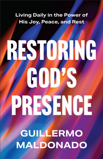 Cover for Guillermo Maldonado · Restoring God's Presence: Living Daily in the Power of His Joy, Peace, and Rest (Paperback Book) (2025)