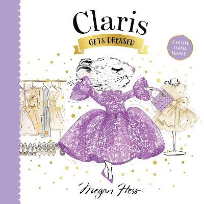 Cover for Megan Hess · Claris Gets Dressed: A Petite Claris Delight - Petite Claris (Board book) (2024)