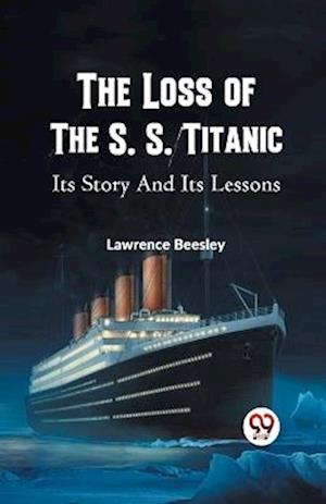 Cover for Lawrence Beesley · The Loss of the S. S. Titanic its Story and its Lessons (Taschenbuch) (2023)