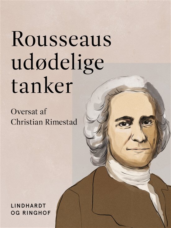 Cover for Jean-Jacques Rousseau · Rousseaus udødelige tanker (Sewn Spine Book) [1. Painos] (2024)