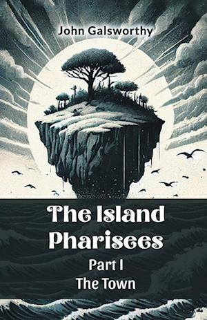 Cover for John Galsworthy · The Island Pharisees Part I the Town (Paperback Book) (2024)
