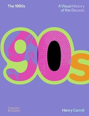 Cover for Henry Carroll · The 1990s: A Visual History of the Decade - The Decades Series (Hardcover bog) (2025)
