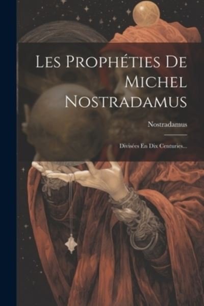 Cover for Nostradamus · Prophéties de Michel Nostradamus (Book) (2023)