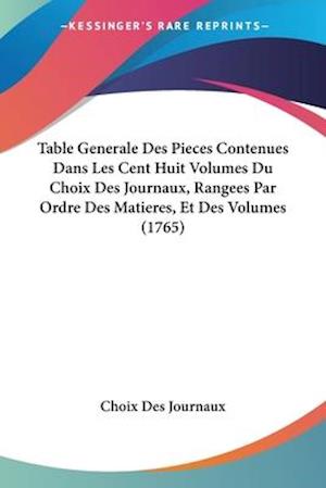 Cover for Choix Des Journaux · Table Generale Des Pieces Contenues Dans Les Cent Huit Volumes Du Choix Des Journaux, Rangees Par Ordre Des Matieres, Et Des Volumes (1765) (Paperback Book) (2009)