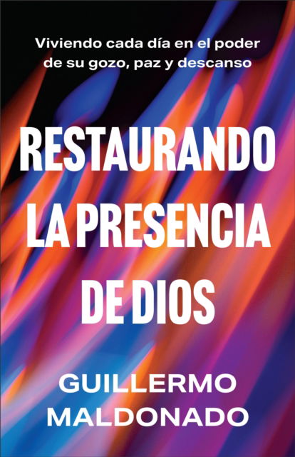 Cover for Guillermo Maldonado · Restaurando la presencia de Dios: Viviendo cada dia en el poder de su gozo, paz y descanso (Paperback Book) [Spanish edition] (2025)