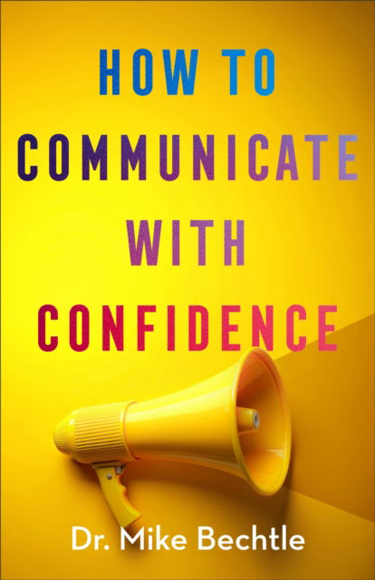 Cover for Dr. Mike Bechtle · How to Communicate with Confidence (Paperback Book) [Repackaged edition] (2025)