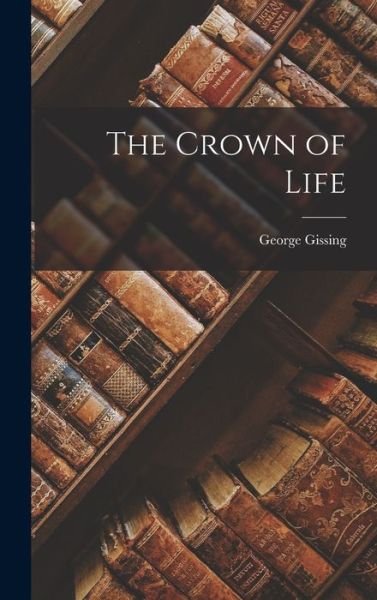 Cover for George Gissing · Crown of Life (Bog) (2022)