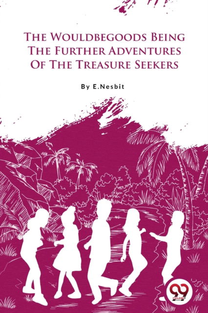 Cover for E. Nesbit · The Wouldbegoods Being the Further Adventures of the Treasure Seekers (Paperback Book) (2022)