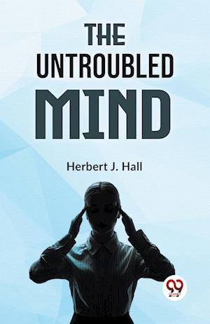 Cover for Herbert J.Hall · The Untroubled Mind (Paperback Book) (2023)