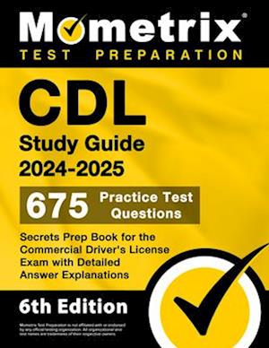 Cover for Matthew Bowling · CDL Study Guide 2024-2025 - 675 Practice Test Questions, Secrets Prep Book for the Commercial Driver's License Exam with Detailed Answer Explanations (Book) (2024)