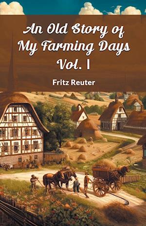 An Old Story of My Farming Days Vol. I (Edition2024) - Fritz Reuter - Books - Double 9 Books LLP - 9789364286381 - May 21, 2024