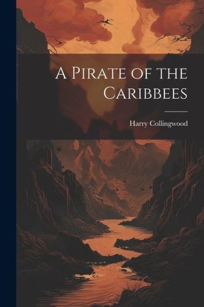 Cover for Harry Collingwood · Pirate of the Caribbees (Book) (2023)