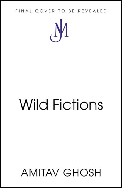 Cover for Amitav Ghosh · Wild Fictions (Hardcover bog) (2025)