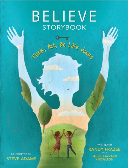 Cover for Randy Frazee · Believe Storybook: Think, Act, Be Like Jesus (Hardcover Book) (2024)