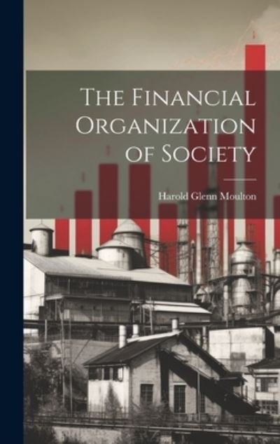 Cover for Harold Glenn Moulton · Financial Organization of Society (Buch) (2023)