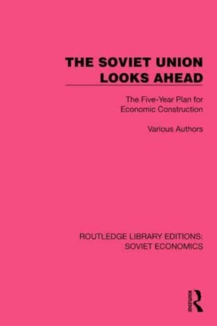 Cover for Various authors · The Soviet Union Looks Ahead: The Five-Year Plan for Economic Construction - Routledge Library Editions: Soviet Economics (Paperback Book) (2024)