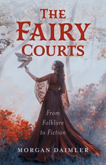 Fairy Courts, The : From Folklore to Fiction - Morgan Daimler - Books - Collective Ink - 9781803418384 - March 31, 2026