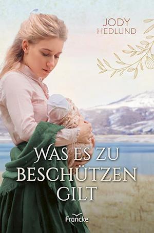 Cover for Jody Hedlund · Was es zu beschützen gilt (Book) (2025)