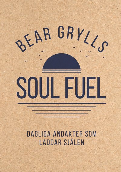 Cover for Bear Grylls · Soul Fuel: Dagliga andakter som laddar själen (Bound Book) (2024)