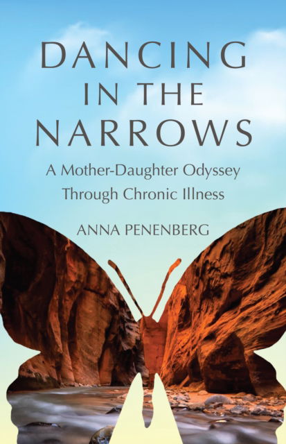 Cover for Anna Penenberg · Dancing in the Narrows: A Mother-Daughter Odyssey Through Chronic Illness (Paperback Book) (2020)